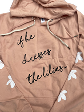 Load image into Gallery viewer, "If He Dresses the Lilies" Hooded Sweatshirt